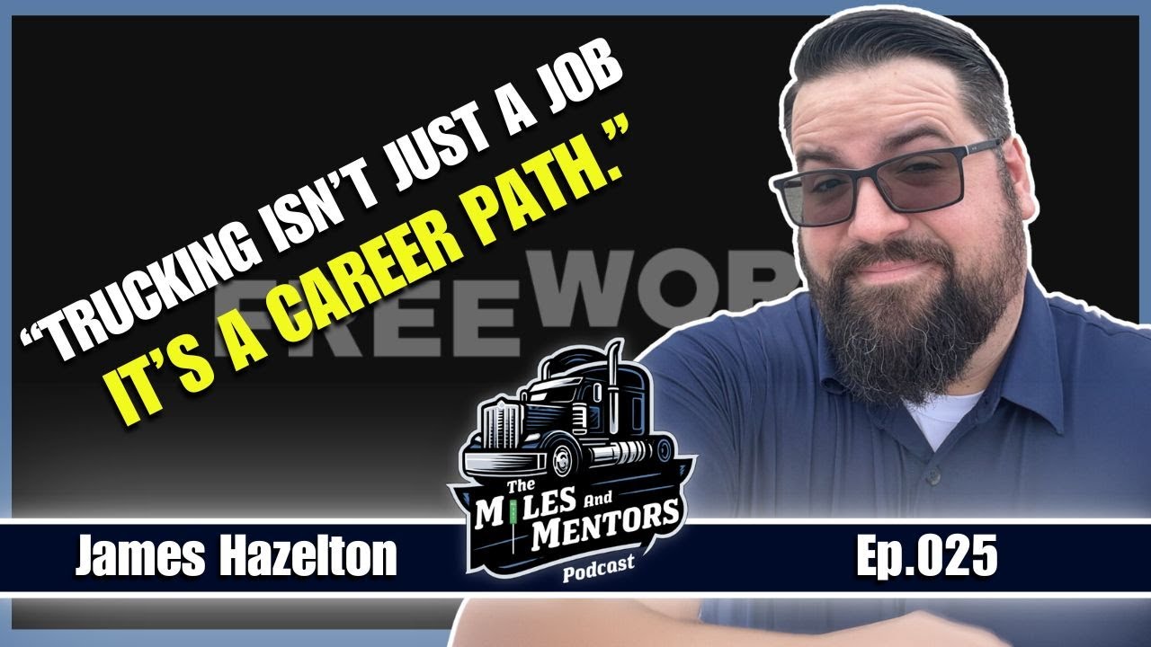 Podcast episode cover featuring James Hazelton with the quote "Trucking isn’t just a job, it’s a career path." alongside the Miles and Mentors Podcast logo and episode number 025.